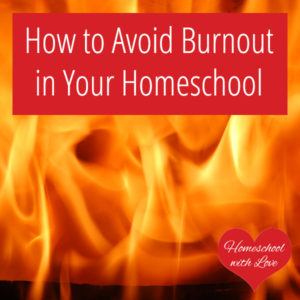 How to Avoid Burnout in Your Homeschool