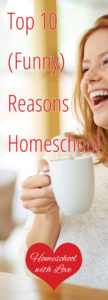 Top 10 Funny Reasons to Homeschool
