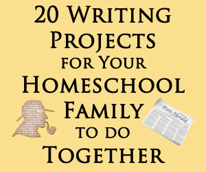 20 Writing Projects for Your Homeschool Family to do Together