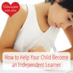 How to Help Your Child Become an Independent Learner