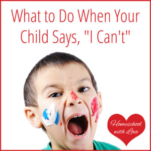 What to Do When Your Child Says I Can't