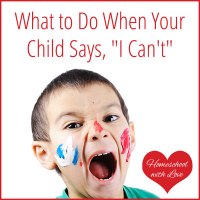 What to Do When Your Child Says, “I Can’t”