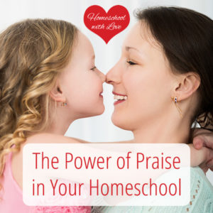The Power of Praise in Your Homeschool