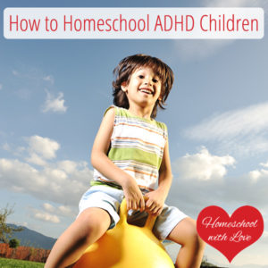 How to Homeschool ADHD Children