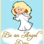 August 22nd is Be an Angel Day