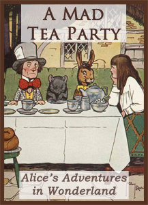 “A Mad Tea Party” from Alice’s Adventures in Wonderland