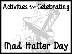 Activities for Celebrating Mad Hatter Day