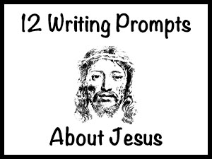 12 Writing Prompts About Jesus