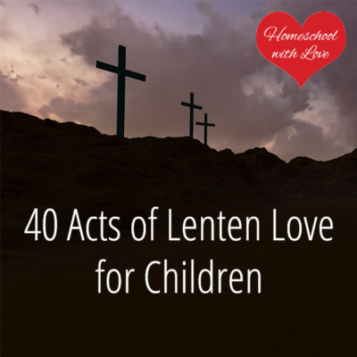 40 Acts of Lenten Love for Children