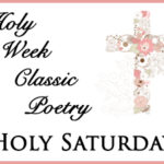 Holy Week Classic Poetry – Holy Saturday