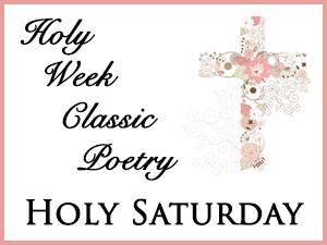 Holy Week Classic Poetry – Holy Saturday
