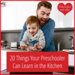 20 Things Your Preschooler Can Learn in the Kitchen