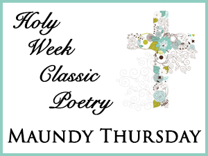 Holy Week Classic Poetry – Maundy Thursday