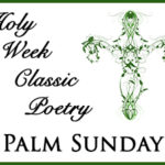 Holy Week Classic Poetry – Palm Sunday
