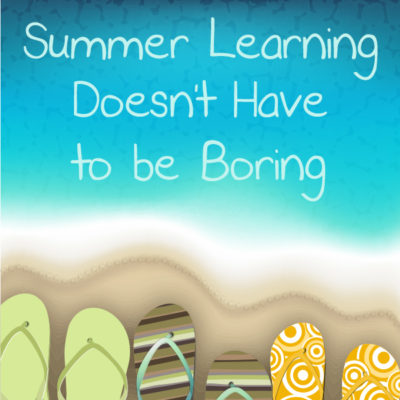 Summer Learning Doesn’t Have to Be Boring
