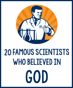 20 Famous Scientists Who Believed in God