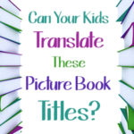 Can Your Kids Translate These Picture Book Titles?