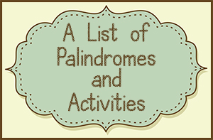 A List of Palindromes and Activities
