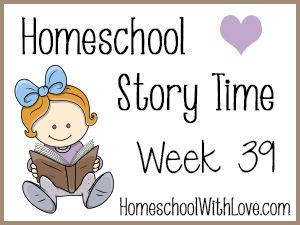 Homeschool Story Time Week 39