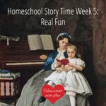 Homeschool Story Time Week 5: Real Fun