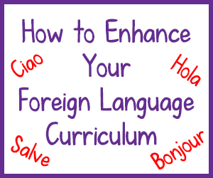 Ways to Enhance Your Foreign Language Curriculum