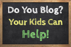 Do You Blog? Your Kids Can Help!