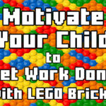 Motivate Your Child to Get Work Done with LEGO Bricks