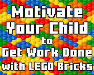 Motivate Your Child to Get Work Done with LEGO Bricks