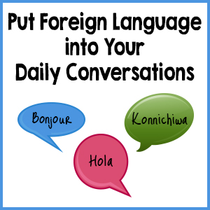 Put Foreign Language into Your Daily Conversations