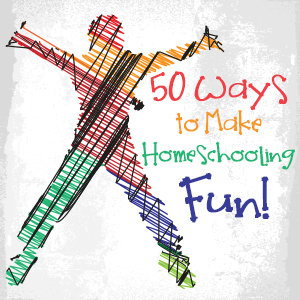 50 Ways to Make Homeschooling Fun