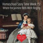 Homeschool Story Time Week 15: Where the Jasmine Bells Were Ringing
