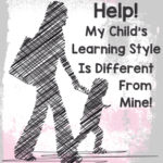 Help! My Child’s Learning Style Is Different From Mine!