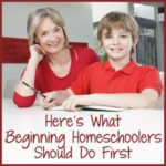 Here’s What Beginning Homeschoolers Should Do First