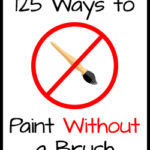 125 Ways to Paint Without a Brush