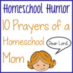 Homeschool Humor: 10 Prayers of a Homeschool Mom
