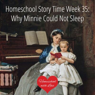 Homeschool Story Time Week 35: Why Minnie Could Not Sleep