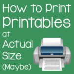 How to Print Printables at Actual Size (Maybe)