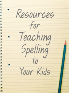 Resources for Teaching Spelling to Your Kids