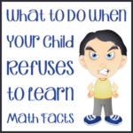 What to Do When Your Child Refuses to Learn Math Facts