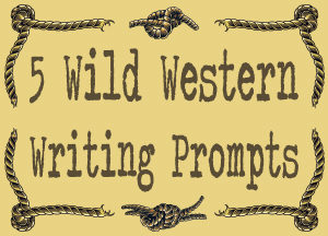 5 Wild Western Writing Prompts