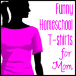 Funny Homeschool T-Shirts for Mom
