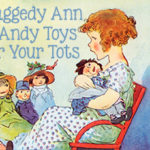 Raggedy Ann and Andy Toys for Your Tots