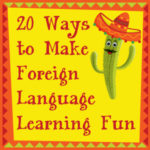 20 Ways to Make Foreign Language Learning Fun