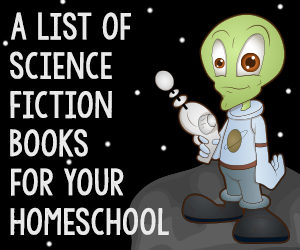 List of Science Fiction Books for Your Homeschool