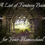 A List of Fantasy Books for Your Homeschool