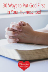 30 Ways to Put God First in Your Homeschool